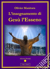 L'insegnamento di Gesù l'Esseno. E-book. Formato PDF ebook di Olivier Manitara