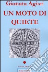 Un moto di quiete. E-book. Formato PDF ebook