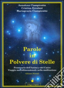 Parole in Polvere di Stelle: Prontuario dell'Anima e del Cuore. E-book. Formato Mobipocket ebook di Annalena Ciampicotto