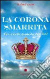 La Corona Smarrita: Ti ricordi quando eri Re ?. E-book. Formato PDF ebook