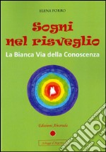 Sogni nel risveglio: La Bianca Via della Conoscenza. E-book. Formato PDF ebook