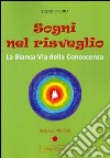 Sogni nel risveglio: La Bianca Via della Conoscenza. E-book. Formato PDF ebook di Elena Porro