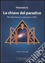 La chiave del paradiso: Manuale d'ipnosi ericksoniana e P.N.L. E-book. Formato PDF ebook