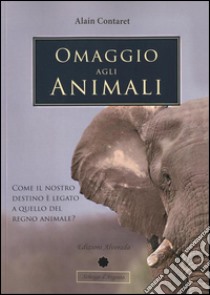 Omaggio agli animali: Come il nostro destino è legato a quello del regno animale. E-book. Formato PDF ebook di Alain Contaret