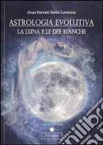 Astrologia evolutiva: La Luna e le Dee Bianche. E-book. Formato PDF