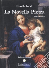 La Novella Pietra - Parte Prima: Le vie della Nuova Era. E-book. Formato PDF ebook di Novella Ivaldi