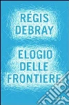 Elogio delle frontiere. E-book. Formato EPUB ebook di Debray Régis