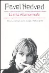 La mia vita normale. Di corsa tra rivoluzione, Europa e Pallone d'oro. E-book. Formato EPUB ebook di Pavel Nedved