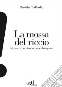 La mossa del riccio. Al potere con tenerezza e disciplina. E-book. Formato EPUB ebook