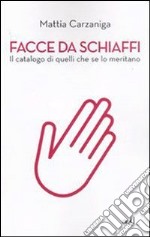 Facce da schiaffi. Il catalogo di quelli che se lo meritano. E-book. Formato EPUB ebook