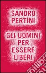 Gli uomini per essere liberi. E-book. Formato EPUB ebook