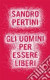 Gli uomini per essere liberi. E-book. Formato EPUB ebook di Sandro Pertini
