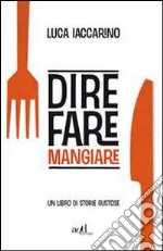 Dire fare mangiare. Un libro di storie gustose. E-book. Formato EPUB ebook