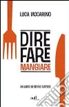 Dire fare mangiare. Un libro di storie gustose. E-book. Formato EPUB ebook di Iaccarino Luca