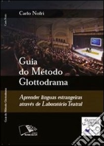 Guia do método Glottodrama: Aprender línguas estrangeiras através de Laboratório Teatral. E-book. Formato PDF ebook di Carlo Nofri