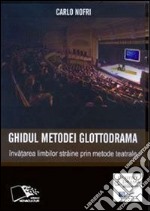 Ghidul metodei Glottodrama: Învatarea limbilor straine prin metode teatrale. E-book. Formato PDF ebook