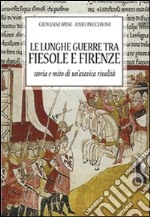 Le lunghe guerre tra Fiesole e Firenze: Storia e mito di un'atavica rivalità. E-book. Formato EPUB ebook