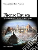 Firenze etruscaIpotesi storiche e realtà archeologiche. E-book. Formato EPUB