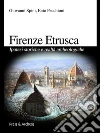 Firenze etrusca: Ipotesi storiche e realtà archeologiche. E-book. Formato EPUB ebook