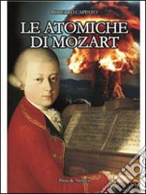 Le Atomiche di MozartRomanzo di fantascienza. E-book. Formato EPUB ebook di Roberto Cappato