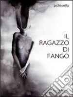 Il ragazzo di fango. E-book. Formato EPUB ebook