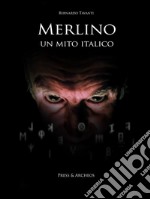 Merlino, un mito italicoLa diffusione del mago arturiano nelle leggende italiane. E-book. Formato EPUB ebook