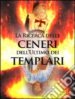 La ricerca sulle ceneri dell'ultimo dei templari. E-book. Formato EPUB