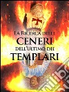 La ricerca sulle ceneri dell'ultimo dei templari. E-book. Formato EPUB ebook