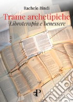 Trame archetipicheLibroterapia e benessere. E-book. Formato EPUB