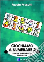 Giochiamo a Numerare 2Il Mondo Numerico fino a 10. E-book. Formato PDF ebook