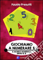 Giochiamo a Numerare 1Il Mondo Numerico entro 5. E-book. Formato PDF ebook