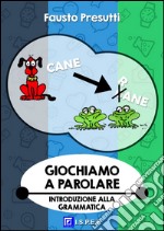 Giochiamo a ParolareIntroduzione alla Grammatica. E-book. Formato PDF