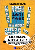 Giochiamo a Logicare 1Acquisizione dell'Identità e della Classificazione Logica. E-book. Formato PDF