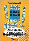 Giochiamo a Logicare 1: Acquisizione dell'Identità e della Classificazione Logica. E-book. Formato PDF ebook di Fausto Presutti