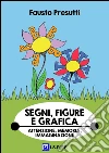 Segni, Figure e Grafica: Attenzione, Memoria, Immaginazione visiva. E-book. Formato PDF ebook di Fausto Presutti