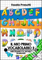 Il mio primo Vocabolario 1L'Abecedario e le parole nella vita familiare. E-book. Formato PDF ebook