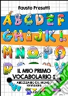Il mio primo Vocabolario 1: L'Abecedario e le parole nella vita familiare. E-book. Formato PDF ebook di Fausto Presutti