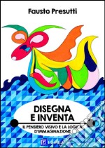 Disegna e InventaIl Pensiero Visivo e la Logica d'Immaginazione. E-book. Formato PDF