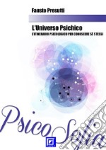 L’Universo PsichicoL’itinerario psicologico per Conoscere Sé Stessi. E-book. Formato PDF ebook