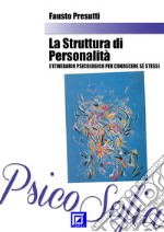 La Struttura di PersonalitàL’itinerario psicologico per Conoscere Sé Stessi. E-book. Formato PDF ebook