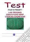 Las Pruebas Educativas ISPEF: Logicas - Cognitivas. E-book. Formato PDF ebook di Fausto Presutti
