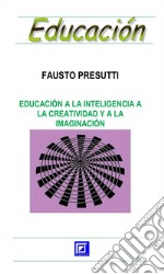 Educación a la Inteligencia a la Creatividad y a la Imaginación . E-book. Formato PDF ebook