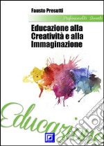 Educazione alla Creatività e all&apos;Immaginazione. E-book. Formato PDF ebook