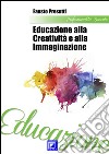 Educazione alla Creatività e all&apos;Immaginazione. E-book. Formato PDF ebook