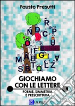 Giochiamo con le LettereForme, Simmetria e Prescrittura. E-book. Formato PDF ebook