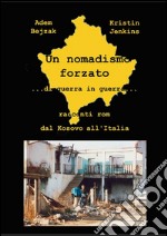 Un nomadismo forzato: ...di guerra in guerra... Racconti Rom da Kosovo all'Italia. E-book. Formato PDF