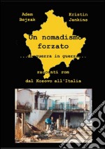 Un nomadismo forzato: ...di guerra in guerra... Racconti Rom da Kosovo all'Italia. E-book. Formato PDF ebook