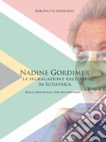 Nadine Gordimer la segregazione razziale in Sudafrica. Dalle oringini alla fine dell'apartheid. E-book. Formato PDF