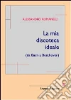 mia discoteca ideale (da Bach a Beethoven). E-book ebook