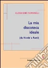 mia discoteca ideale (da Haendel a Ravel). E-book ebook